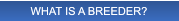 WHAT IS A BREEDER? WHAT IS A BREEDER?